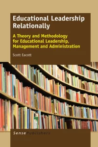 Educational Leadership Relationally – A Theory and Methodology for Educational Leadership, Management and Administration
